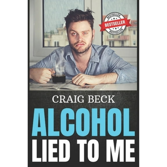 Pre-Owned Alcohol Lied to Me: The Intelligent Way to Escape Alcohol Addiction (Paperback) 1520344236 9781520344232
