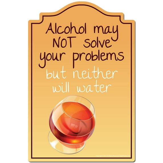 Alcohol May Not Solve Your Problems But Neither Will Water Novelty Sign | Indoor/Outdoor | Funny Home Decor for Garages, Living Rooms, Bedroom, Offices | SignMission personalized gift