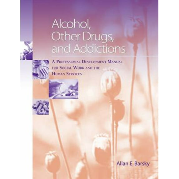 Pre-Owned Alcohol, Other Drugs and Addictions: A Professional Development Manual for Social Work and the Human Services (Paperback) 0534641253 9780534641252