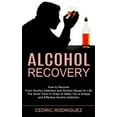 thumbnail image 1 of Alcohol Recovery: The Short Term in Order to Make You a Simple and Effective Alcohol Addiction (How to Recover From Alco, (Paperback), 1 of 1