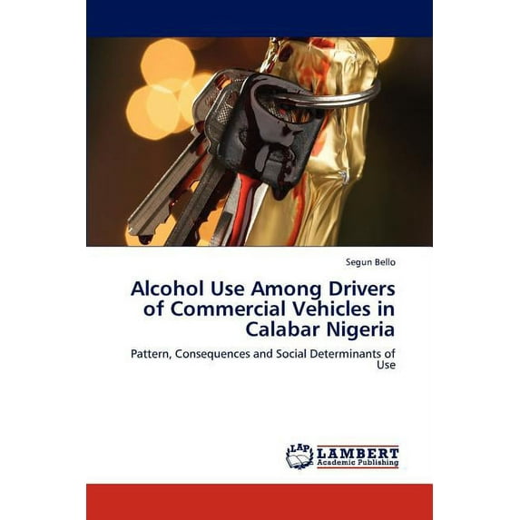 Alcohol Use Among Drivers of Commercial Vehicles in Calabar Nigeria (Paperback)