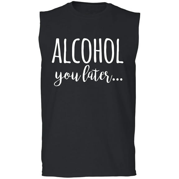 Alcohol You Later Adult Sleeveless Tee