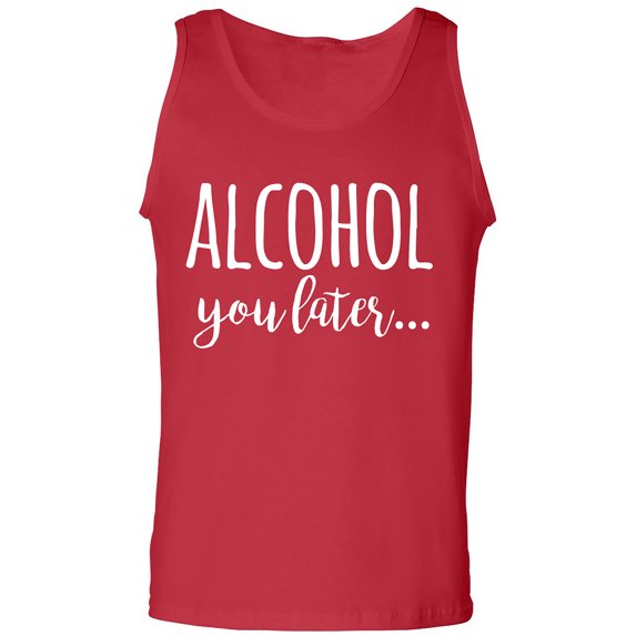 Alcohol You Later Adult Tank Top