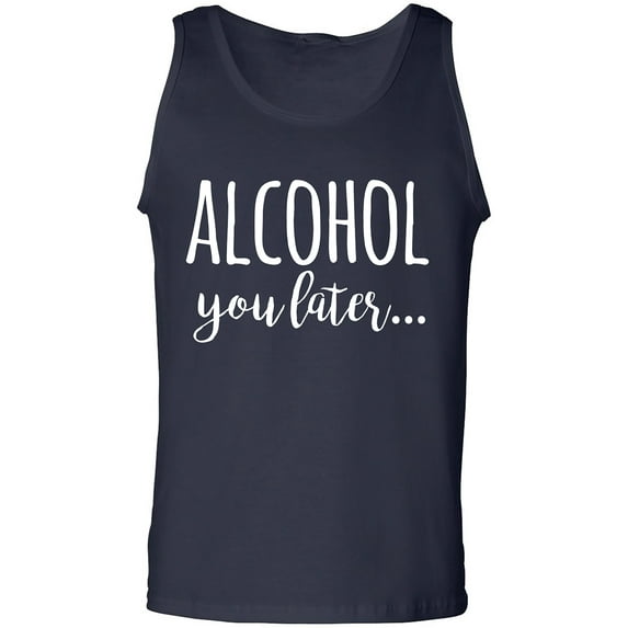 Alcohol You Later Adult Tank Top