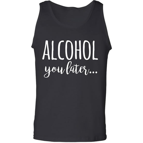 Alcohol You Later Adult Tank Top