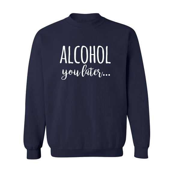 Alcohol You Later Crewneck Sweatshirt