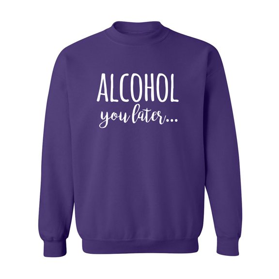 Alcohol You Later Crewneck Sweatshirt