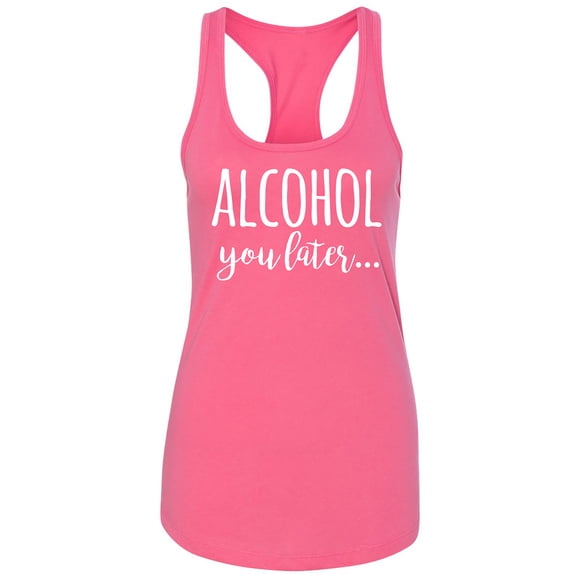 Alcohol You Later Racerback Tank