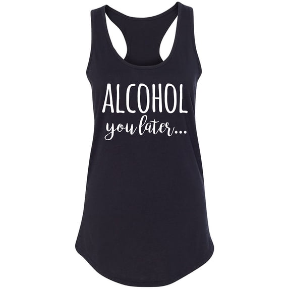 Alcohol You Later Racerback Tank