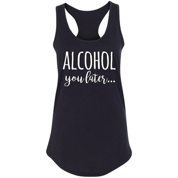 Alcohol You Later Racerback Tank