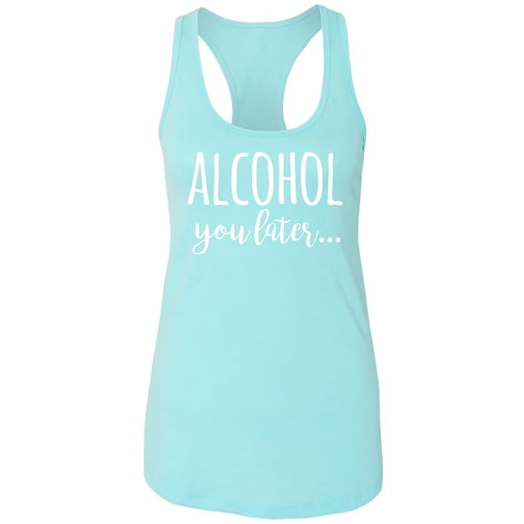 Alcohol You Later Racerback Tank