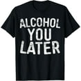 thumbnail image 1 of Alcohol You Later Shirt Funny Men Women Drinking T-ShirtPure cotton short-sleeved shirts for both men and women, 1 of 6