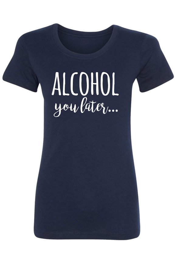 Alcohol You Later Womens crewneck tee