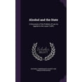 thumbnail image 1 of Alcohol and the State: A Discussion of the Problem of Law As Applied to the Liquor Traffic (Hardcover), 1 of 1