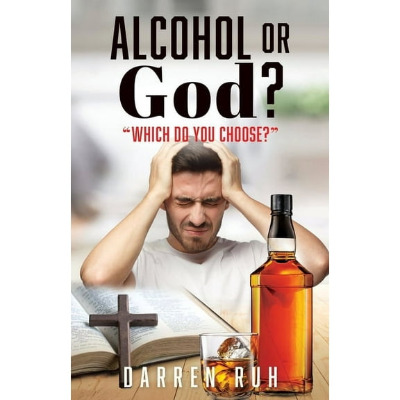 Alcohol or God?: "Which Do You Choose?", (Paperback)