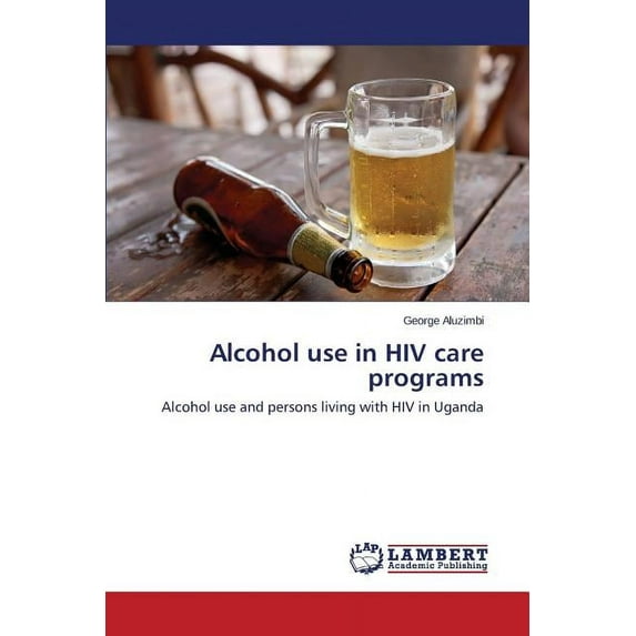 Alcohol use in HIV care programs (Paperback)