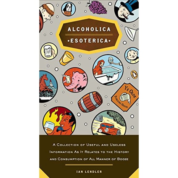 Pre-Owned Alcoholica Esoterica: A Collection of Useful and Useless Information As It Relates to the History and Consumption of All Manner of Booze (Paperback) 0143035975 9780143035978