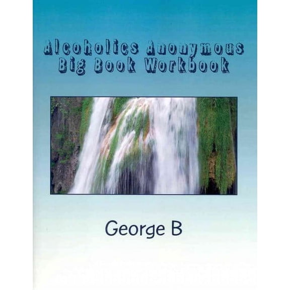 Alcoholics Anonymous Big Book Workbook : Working the Program