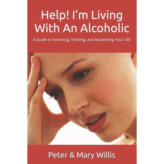 Quit Drinking Help! I'm Living With An Alcoholic: A Guide to Surviving, Thriving, and Reclaiming Your Life, (Paperback)