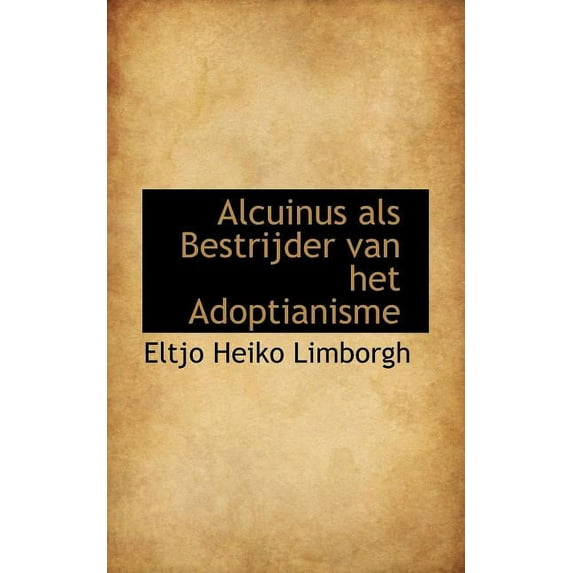 Alcuinus ALS Bestrijder Van Het Adoptianisme (Paperback)