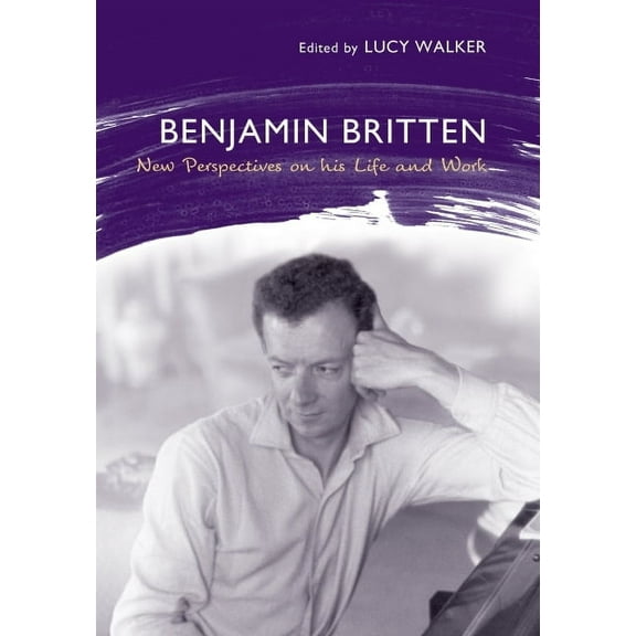 Aldeburgh Studies in Music Benjamin Britten: New Perspectives on His Life and Work, Book 8, (Hardcover)