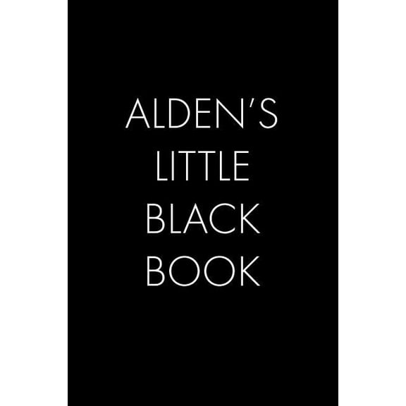 Alden's Little Black Book: The Perfect Dating Companion for a Handsome Man Named Alden. A secret place for names, phone , (Paperback)