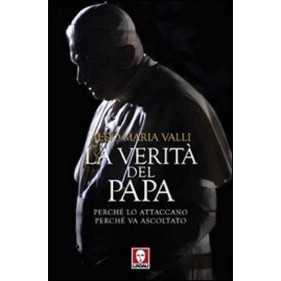 Aldo Maria Valli La verit del Papa. Perch lo attaccano, perch va ascoltato (Paperback)