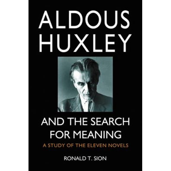 Pre-Owned Aldous Huxley and the Search for Meaning : A Study of Eleven Novels 9780786447466 /