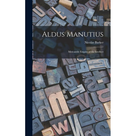 Aldus Manutius: Mercantile Empire of the Intellect (Hardcover)