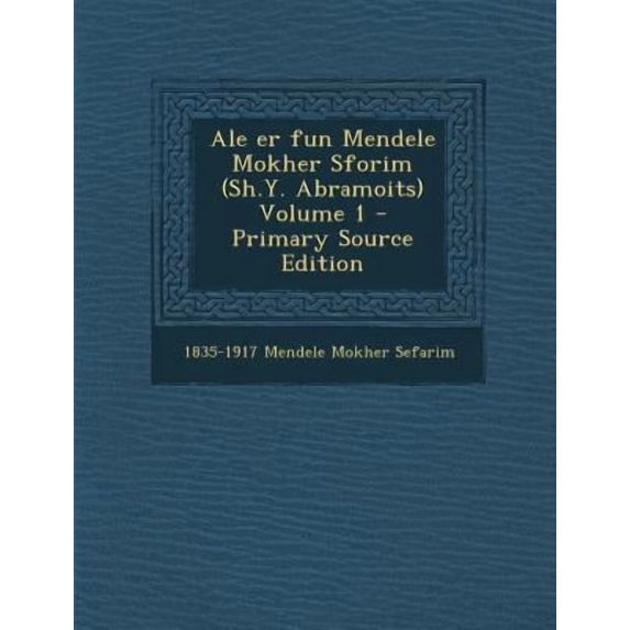 Ale Er Fun Mendele Mokher Sforim (Sh.Y. Abramoits) Volume 1 Paperback