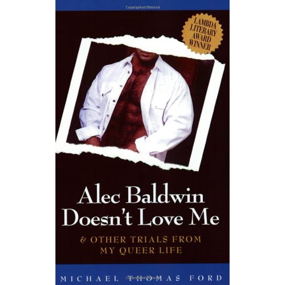 Pre-Owned Alec Baldwin Doesn't Love Me and Other Trials from My Queer Life (Paperback) 1555834310 9781555834319