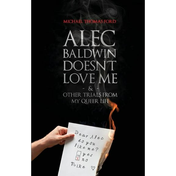 Alec Baldwin Doesn't Love Me, and Other Trials from My Queer Life