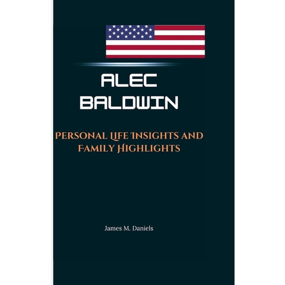 Alec Baldwin: Personal Life Insights and Family Highlights, (Paperback)