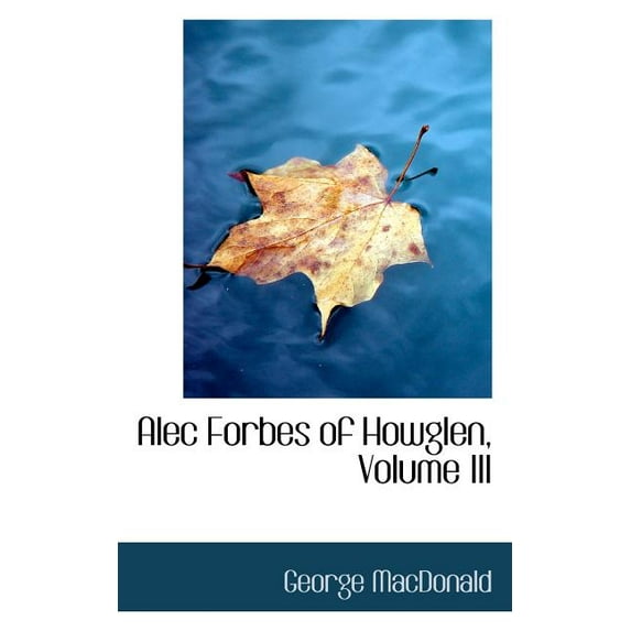 Alec Forbes of Howglen, Volume III (Paperback)