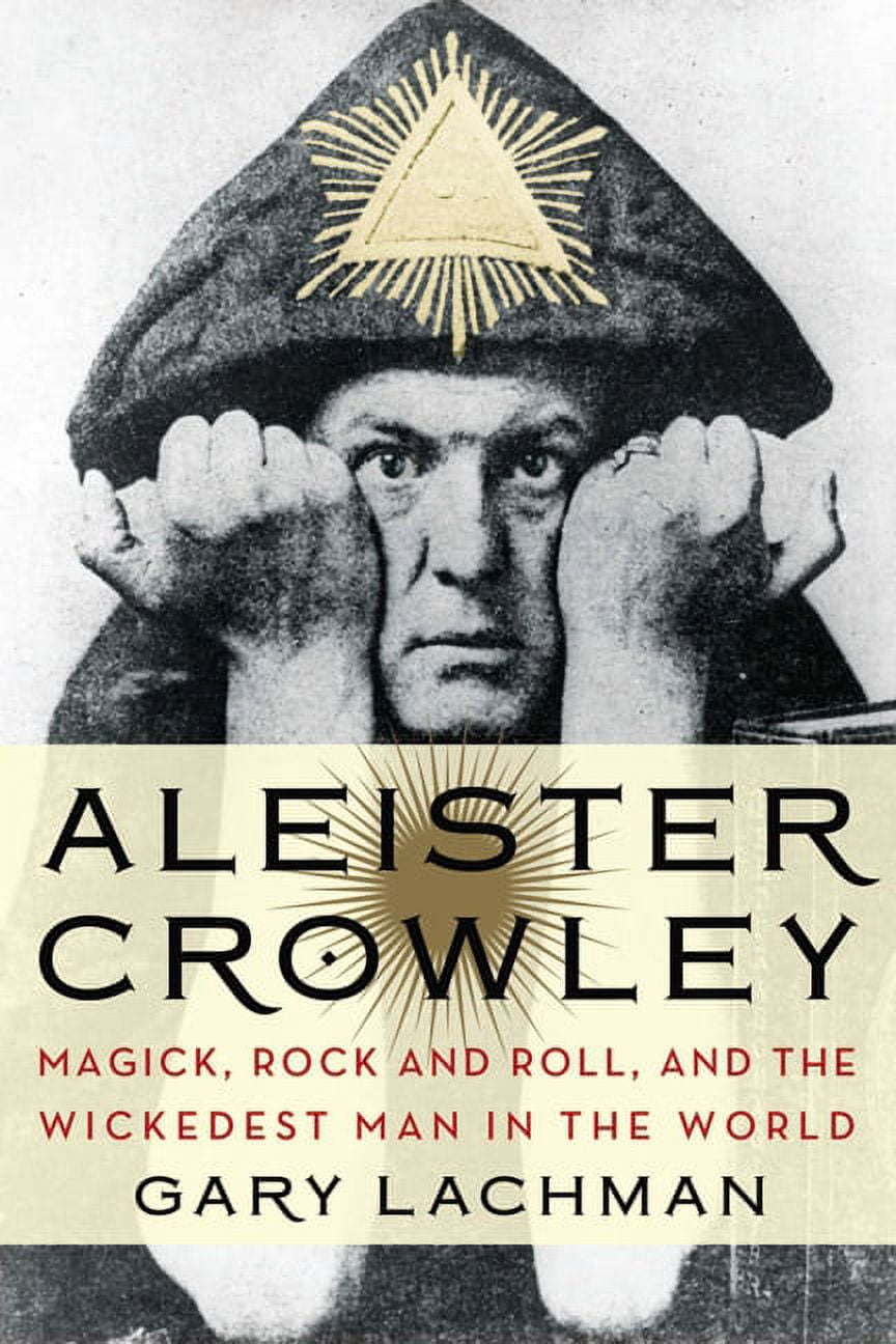 Aleister Crowley: Magick, Rock and Roll, and the Wickedest
