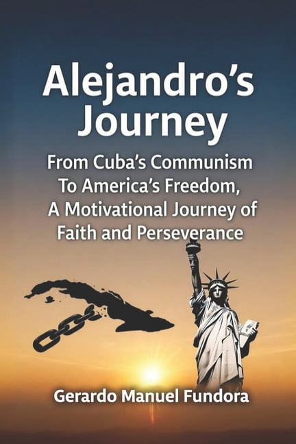 Alejandro's Journey: From Cuba's Communism to America's Freedom, A Motivational Journey of Faith and Perseverance, (Paperback)