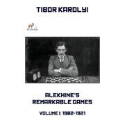 Alekhines Remarkable Games - Volume I 1902-1921, Paperback