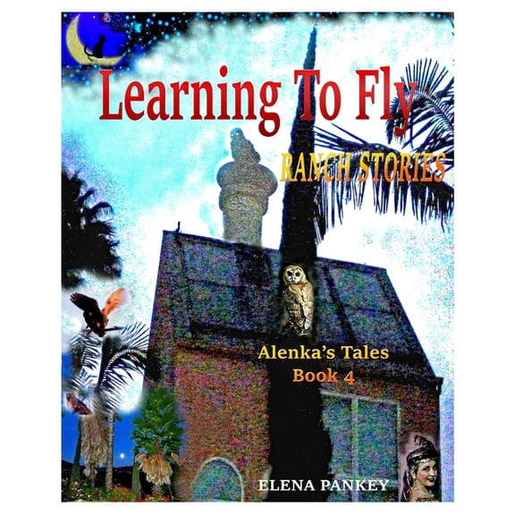 Alenka's Tales Learning to Fly. Ranch Stories. Alenka's Tales. Book 4: Ranch Stories, Book 4, (Paperback)