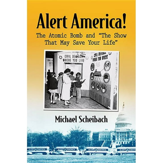 Alert America!: The Atomic Bomb and "The Show That May Save Your Life", (Paperback)