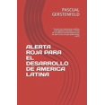 thumbnail image 1 of Alerta Roja Para El Desarrollo de America Latina: Travesía con instrumento analítico y de medición innovador, a través d, (Paperback), 1 of 1