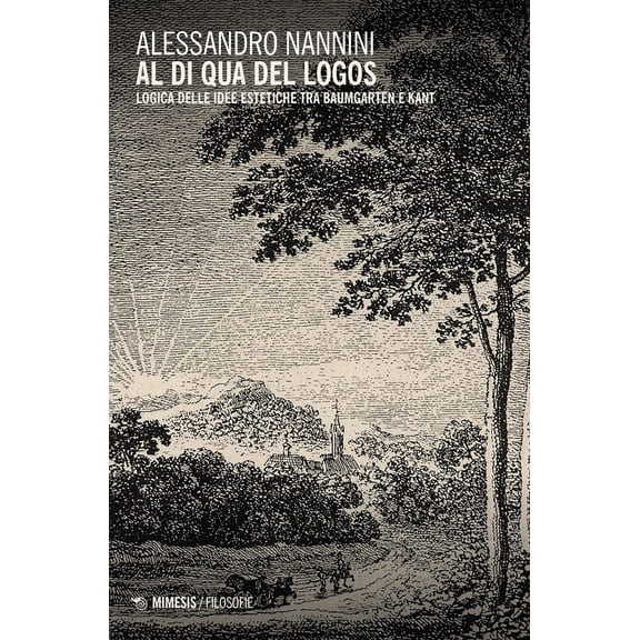 Alessandro Nann Al di qua del logos. Logica delle idee estetiche tra Baumgarten e K (Paperback)