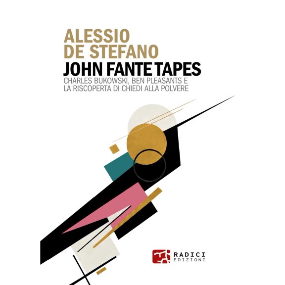 Alessio De Stef John Fante Tapes. Charles Bukowski, Ben Pleasants e la riscoperta d (Paperback)