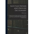 thumbnail image 1 of Aleutian Indian and English Dictionary; Common Words in the Dialects of the Aleutian Indian Language as Spoken by the Oo, (Paperback), 1 of 1