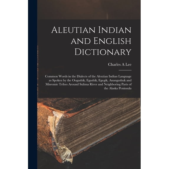 Aleutian Indian and English Dictionary [microform]: Common Words in the ...