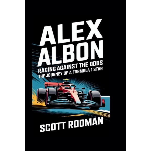 Alex Albon: Racing Against the Odds - The Journey of a Formula 1 Star, (Paperback)
