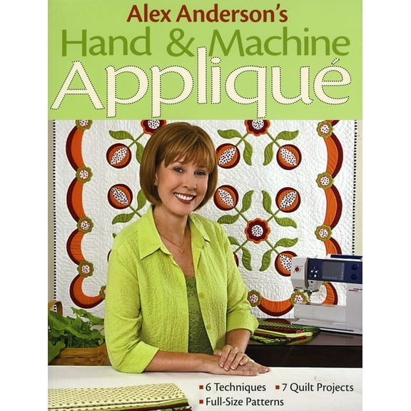 Alex Anderson's Hand & Machine Applique : 6 Techniques, 7 Quilts, Full-Size Patterns (Paperback)