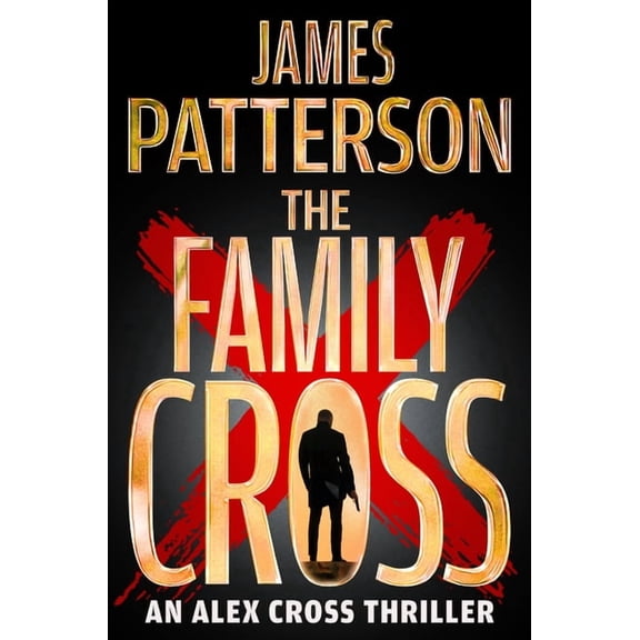 Alex Cross Novels The Family Cross: An Alex Cross Thriller, (Hardcover)