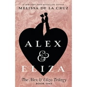 DEMELISSA DE LA CRUZ; MELISSA DE LA CRUZ Alex & Eliza Trilogy: Alex & Eliza (Hardcover)