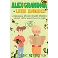 thumbnail image 1 of Alex & Grandma in Latin America: 6 Bilingual Spanish Short Stories for Kids Ages 10-12. Get to Know the Latin American C, (Paperback), 1 of 1