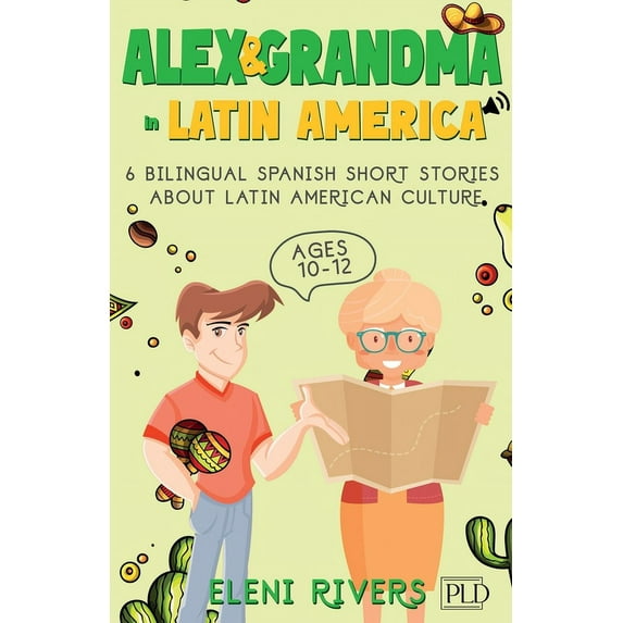 Alex & Grandma in Latin America: 6 Bilingual Spanish Short Stories for Kids Ages 10-12. Get to Know the Latin American C, (Paperback)